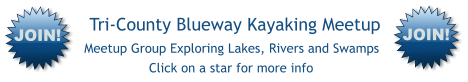 Tri-County Blueway Kayaking Meetup Meetup Group Exploring Lakes, Rivers and Swamps Click on a star for more info  JOIN!  JOIN!